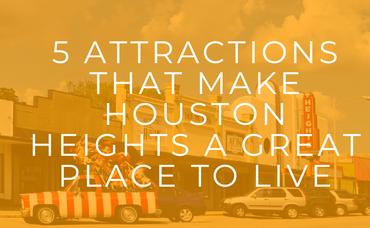 5 Attractions That Make Houston Heights A Great Place To Live