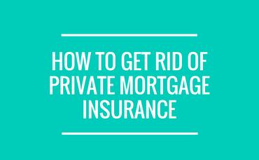 How To Get Rid of Private Mortgage Insurance