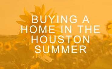 Buying a Home in the Houston Summer