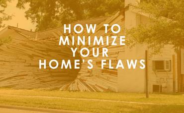 How to Minimize Your Home’s Flaws