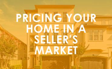 Pricing Your Home in a Seller’s Market