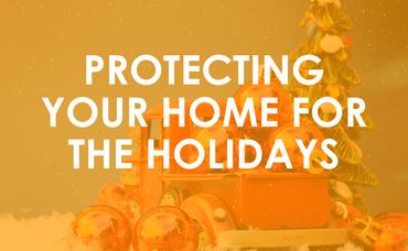 Protect Your Home Over the Holidays