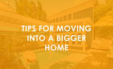 Tips for Moving Into a Bigger Home