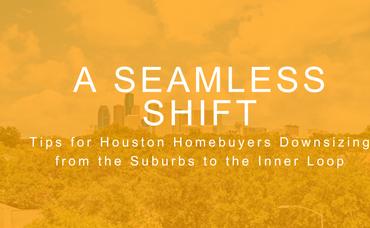 A Seamless Shift: Tips for Houston Homebuyers Downsizing from the Suburbs to the Inner Loop