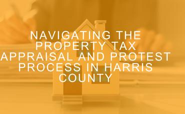 Navigating the Property Tax Appraisal and Protest Process in Harris County