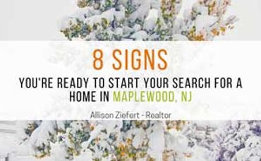 8 Signs You’re Ready to Start Your Search For A Home In Maplewood, NJ