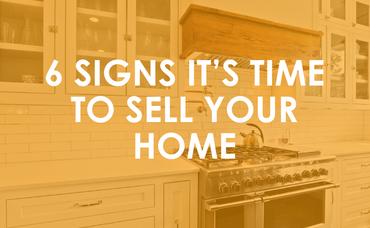 6 Signs It’s Time to Sell Your Home