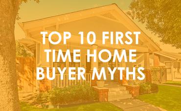 Top 10 First Time Home Buyer Myths