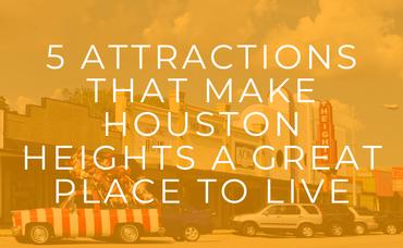 5 Attractions That Make Houston Heights A Great Place To Live