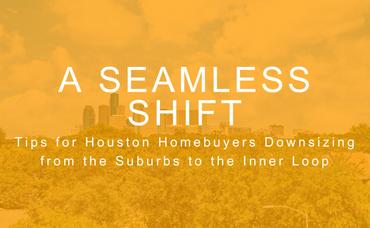 A Seamless Shift: Tips for Houston Homebuyers Downsizing from the Suburbs to the Inner Loop