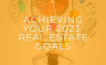 Achieving Your 2023 Real Estate Goals