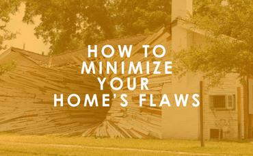 How to Minimize Your Home’s Flaws