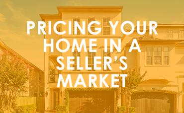 Pricing Your Home in a Seller’s Market