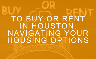 To Buy or Rent in Houston: Navigating Your Housing Options