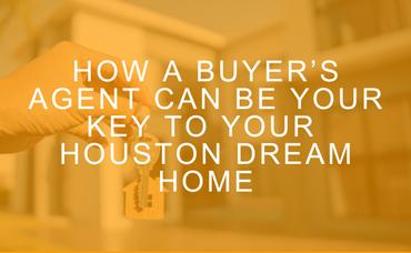 How a Buyer’s Agent Can Be Your Key to Your Houston Dream Home