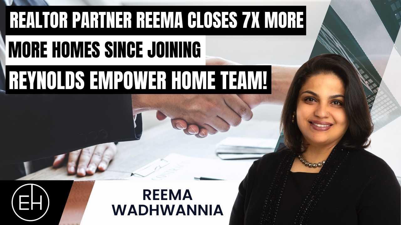 Realtor Partner, Reema Closes 7X MORE HOMES Since Joining Reynolds EmpowerHome Team!