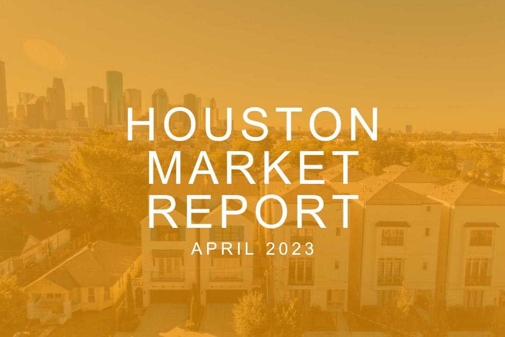 Houston Market Report: April 2023