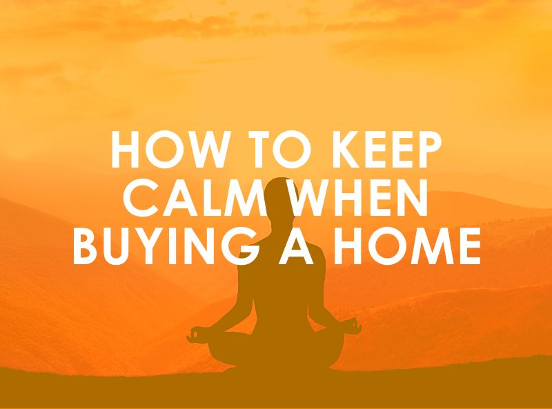 How to Keep Calm When Buying a Home