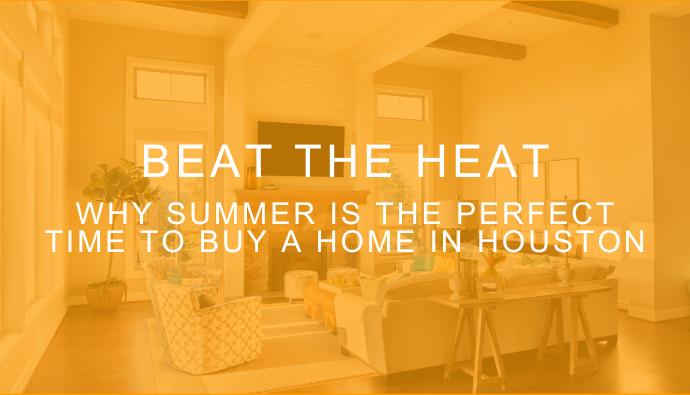 Beat the Heat: Why Summer Is the Perfect Time to Buy a Home in Houston