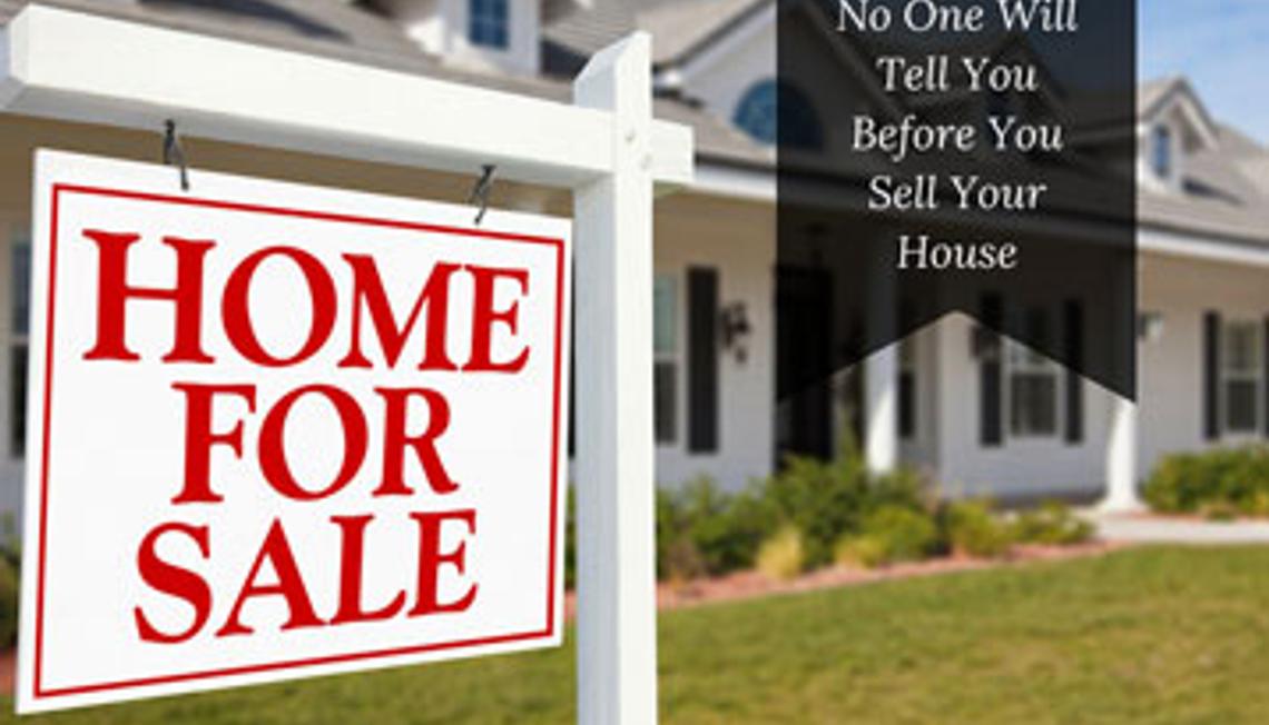 6 Things No One Will Tell You Before You Sell Your House