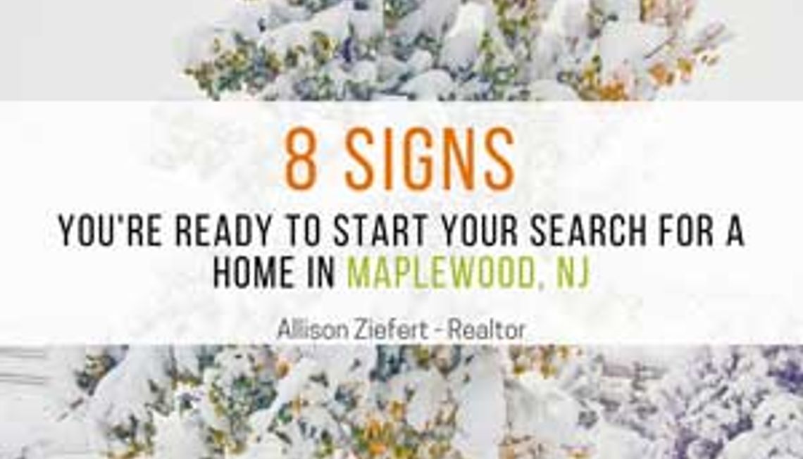 8 Signs You’re Ready to Start Your Search For A Home In Maplewood, NJ