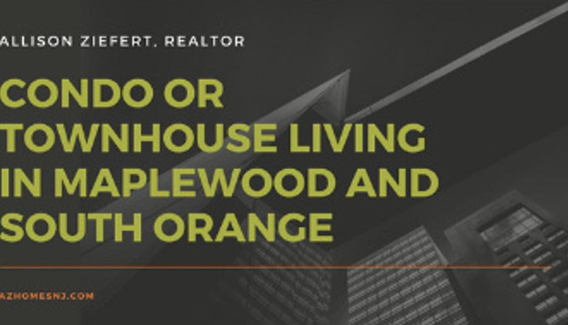 Condo or Townhouse Living in Maplewood and South Orange