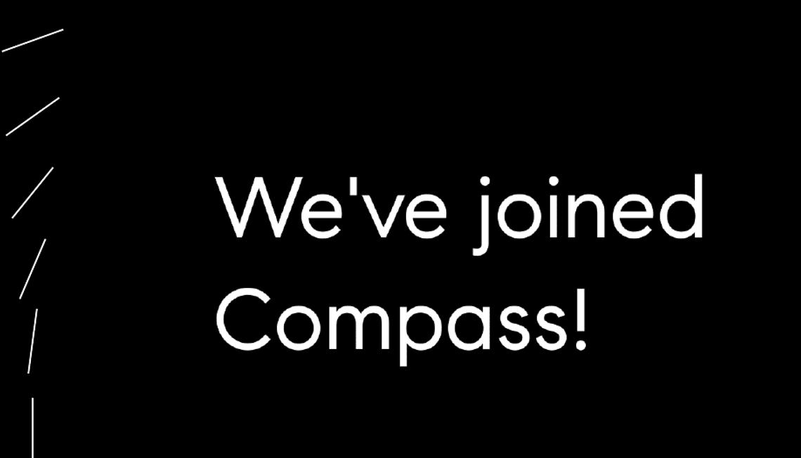 BREAKING NEWS: WE’VE JOINED COMPASS