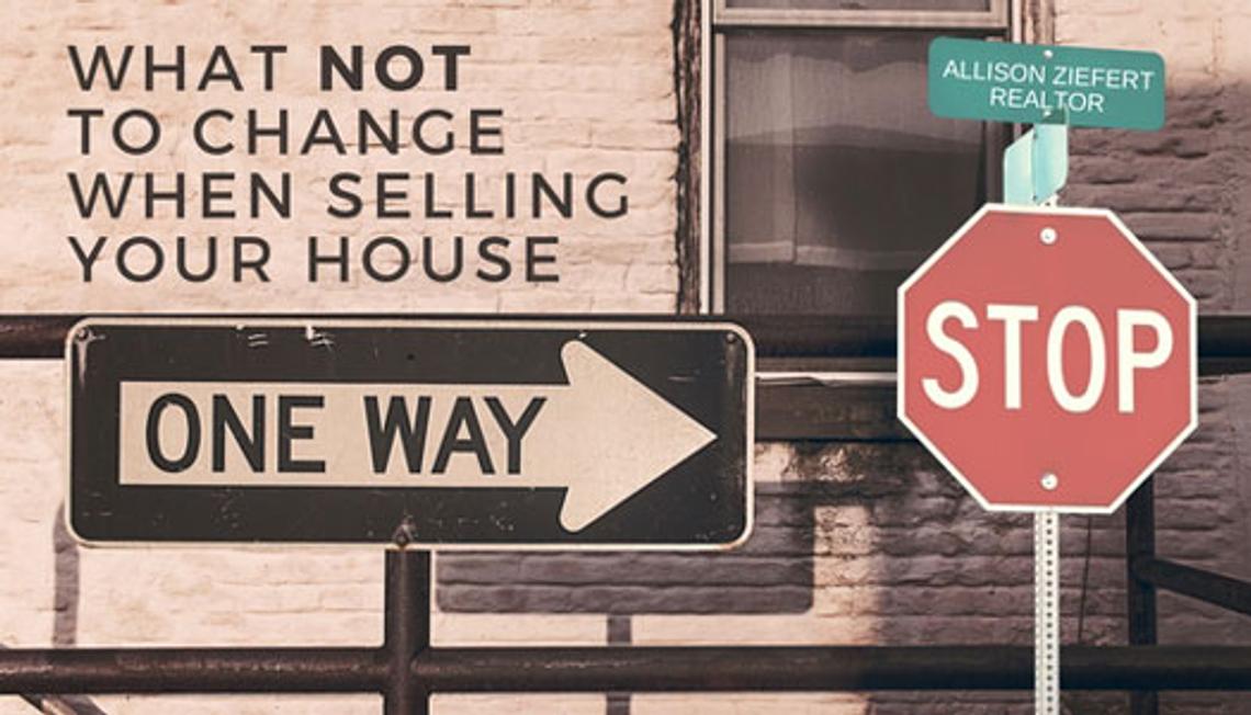 What NOT to Change When Selling Your House