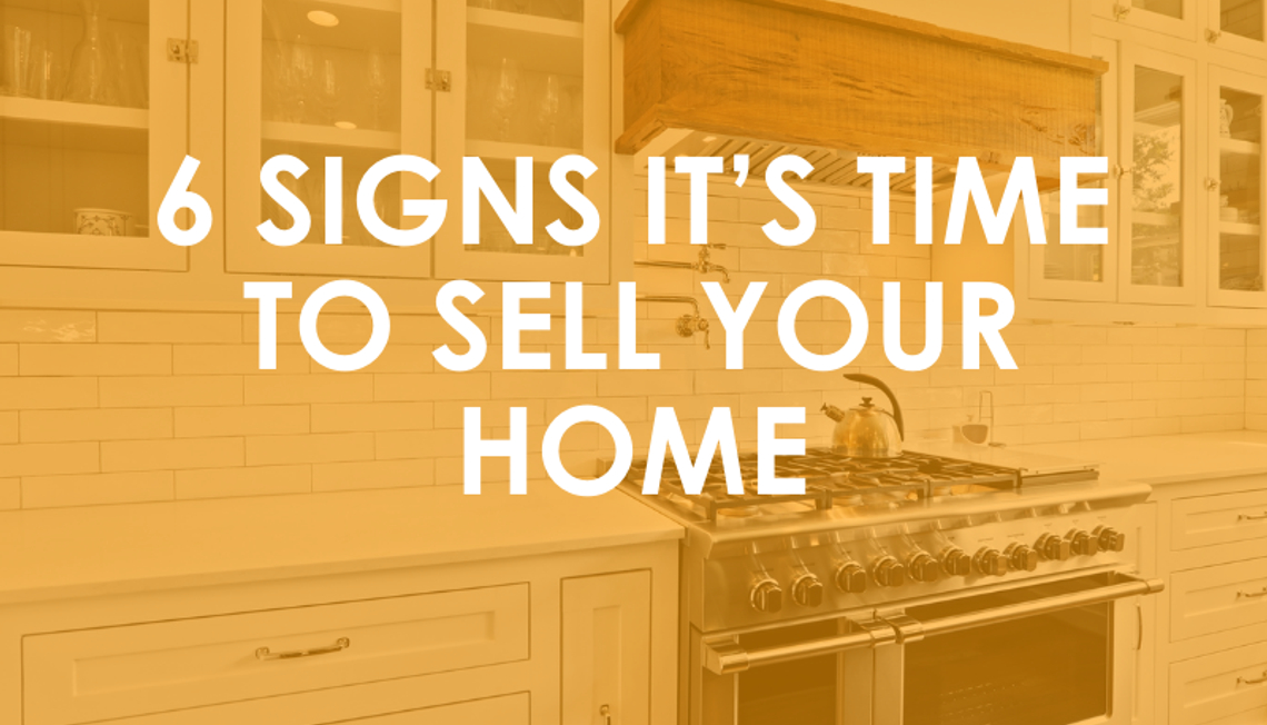 6 Signs It’s Time to Sell Your Home
