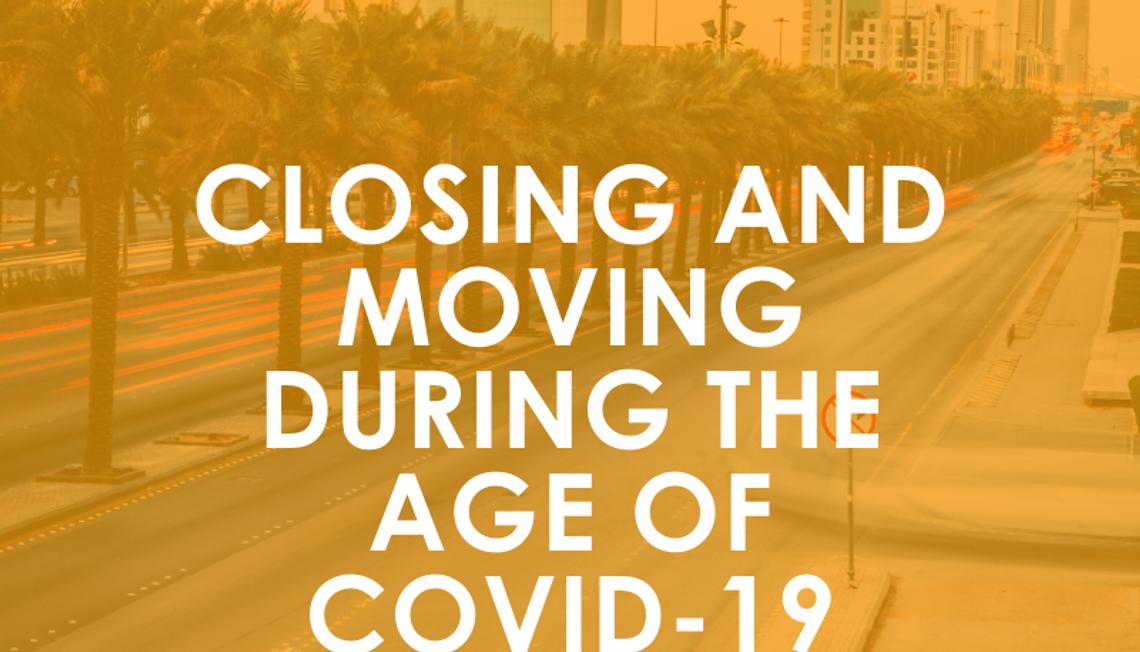 Closing and Moving during the age of Covid-19