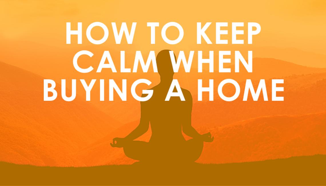 How to Keep Calm When Buying a Home