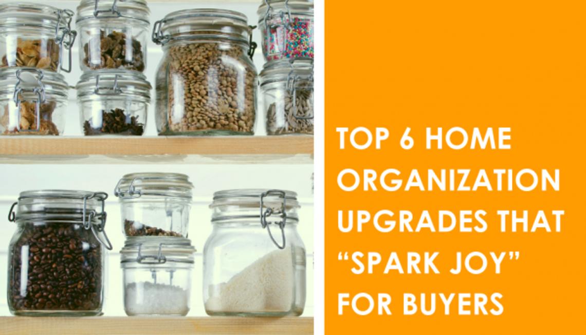 Top 6 Home Organization Upgrades that “Spark Joy” for Buyers