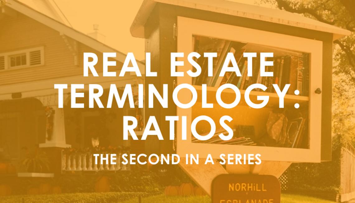 Real Estate Terminology: Ratios, the 2nd in a Series