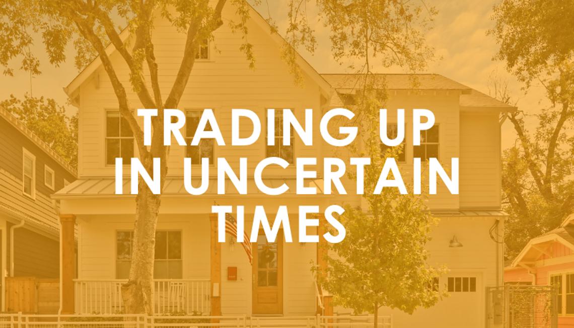 Trading up in Uncertain Times