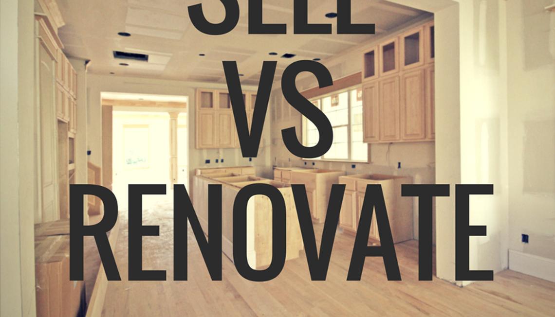 Should you Sell, or Should you Renovate?