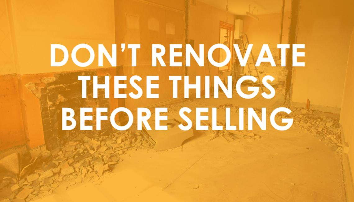 Don’t Renovate These Things Before Selling