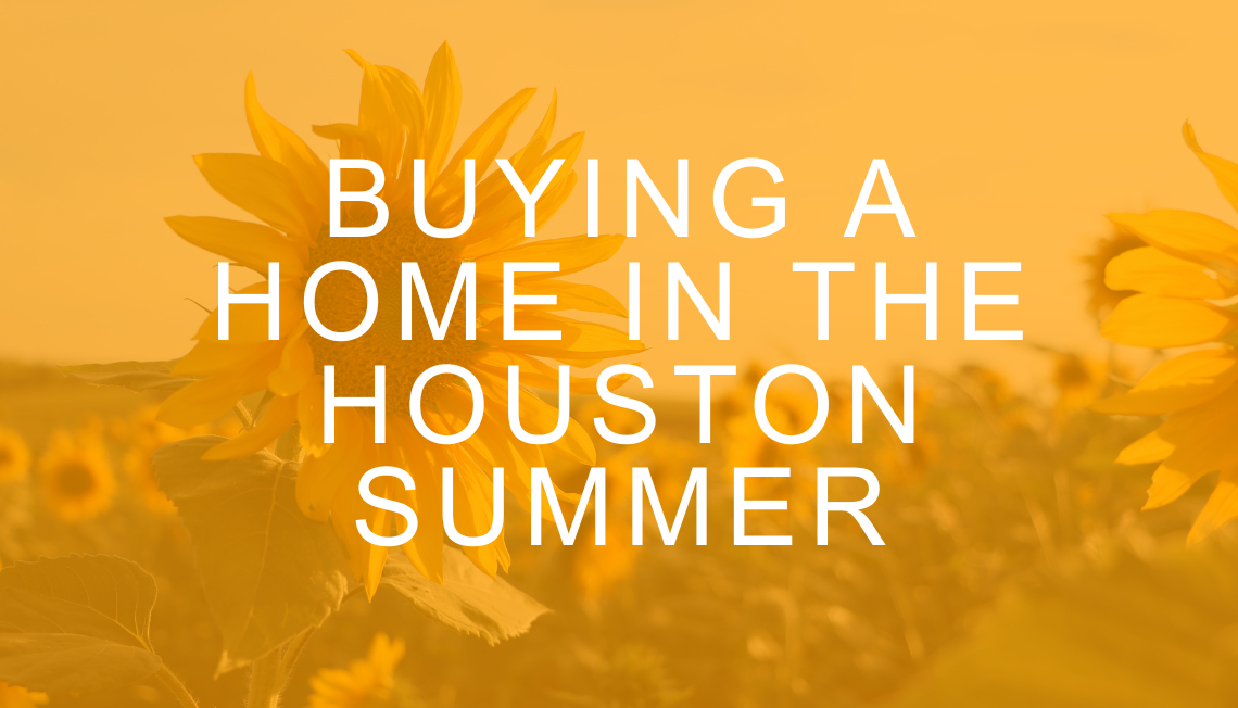 Buying a Home in the Houston Summer