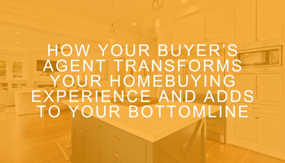 How your Buyer’s Agent Transforms Your Homebuying experience and adds to your bottomline