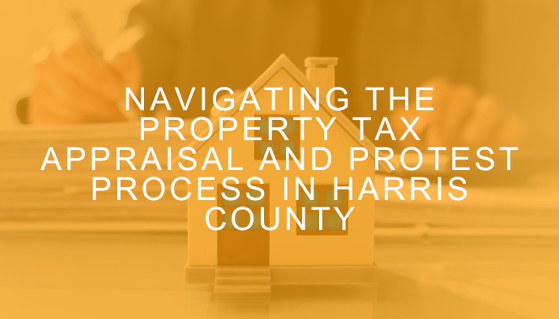 Navigating the Property Tax Appraisal Protest Process in Harris County