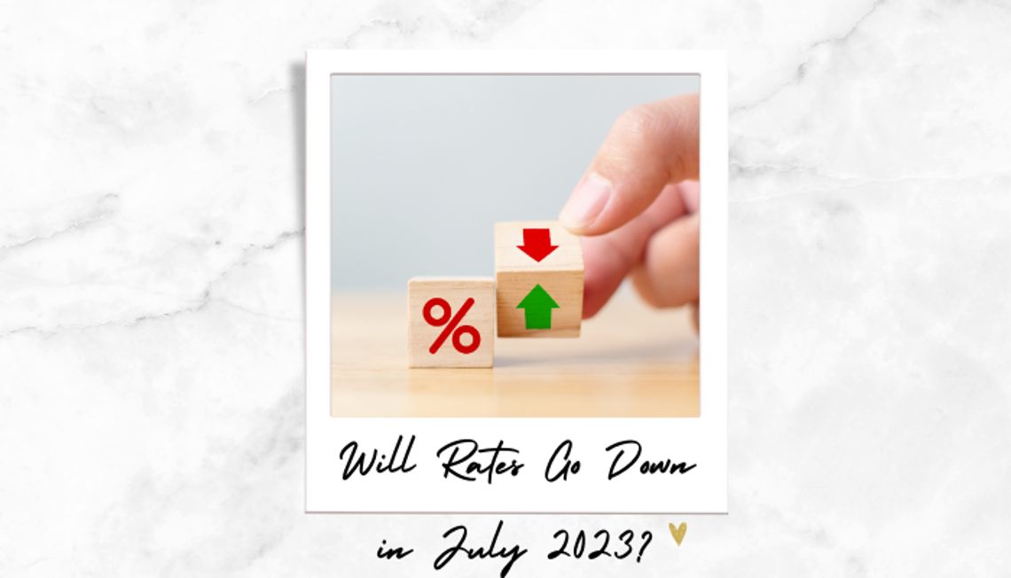 Will Rates Go Down in July 2023?