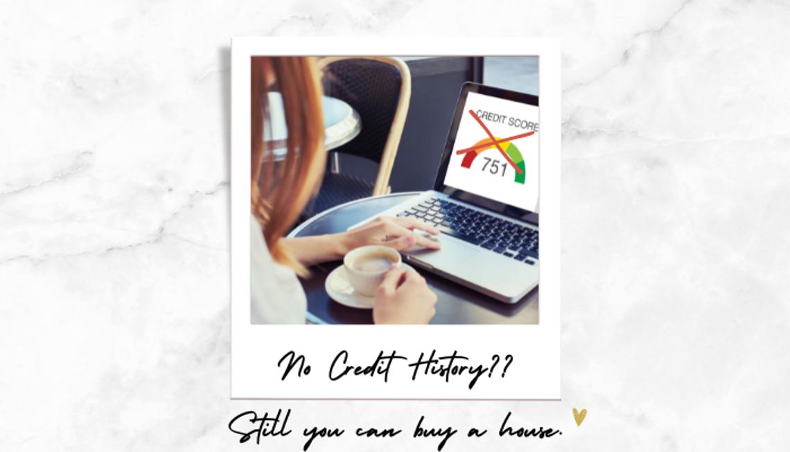 No Credit History?? Still you can buy a house.