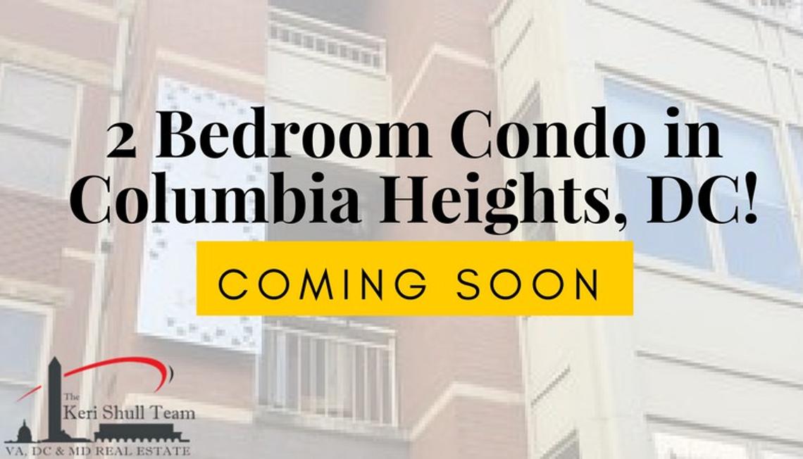 Coming Soon: 2 Bedroom Condo in Columbia Heights!