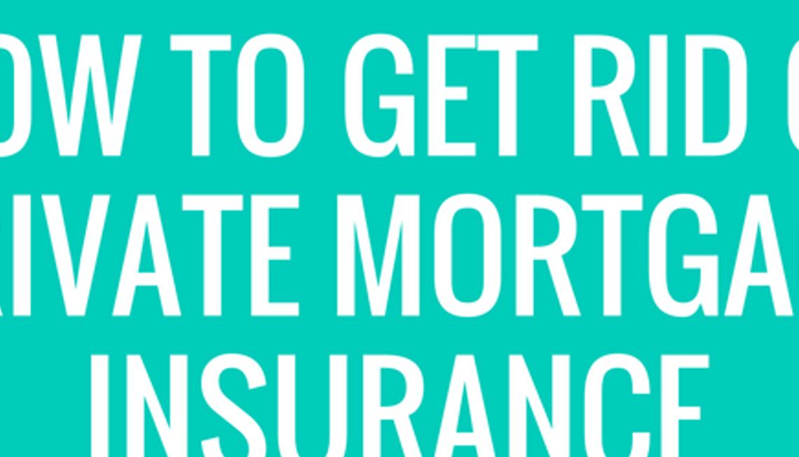 How To Get Rid of Private Mortgage Insurance