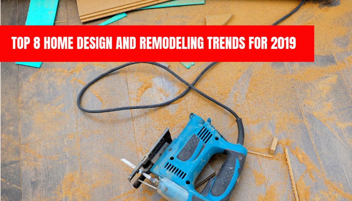 Top 8 Home Design and Remodeling Trends for 2019