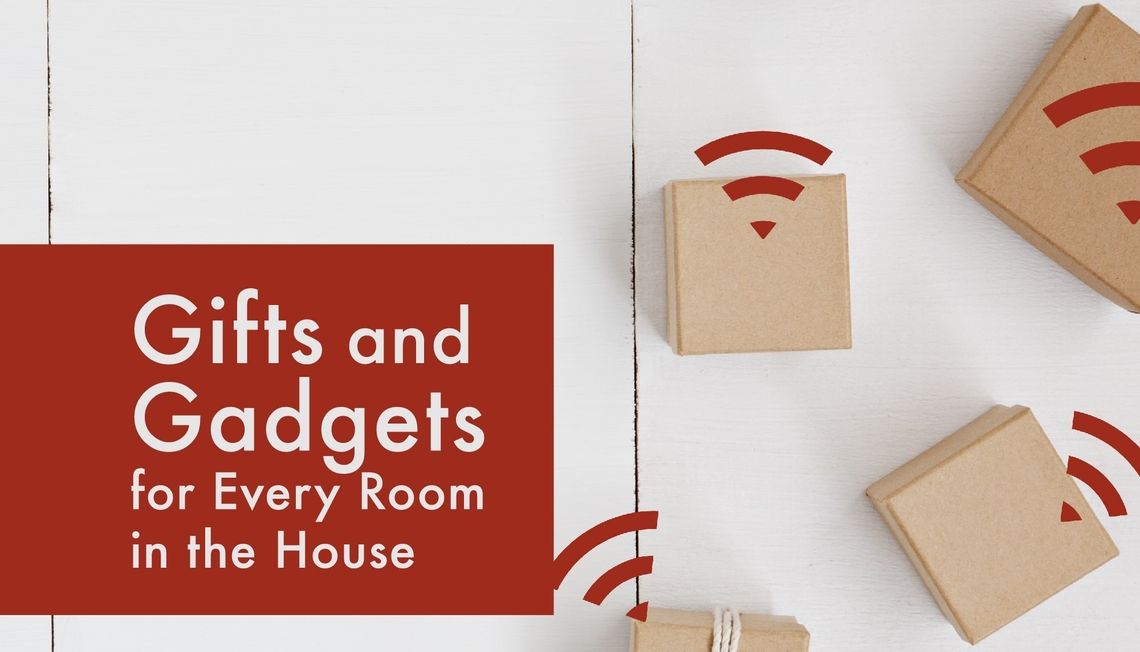 Gifts and Gadgets for Every Room in the House
