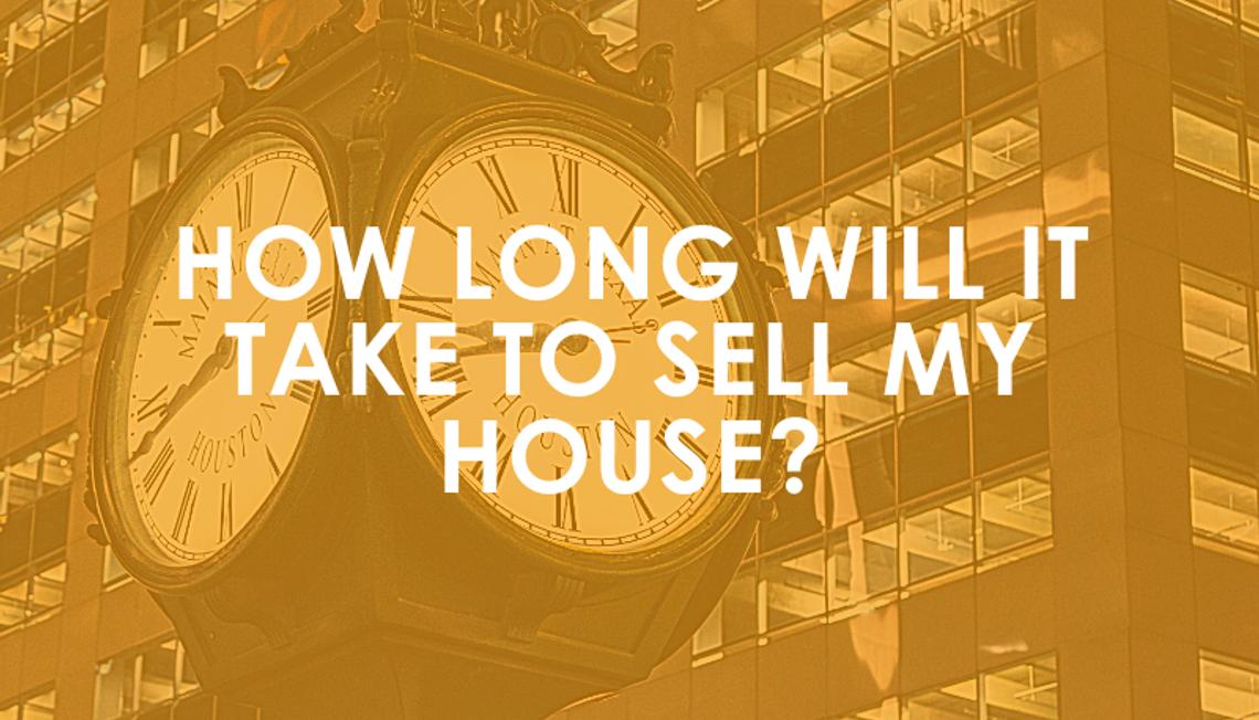 How Long Will It Take To Sell My House?