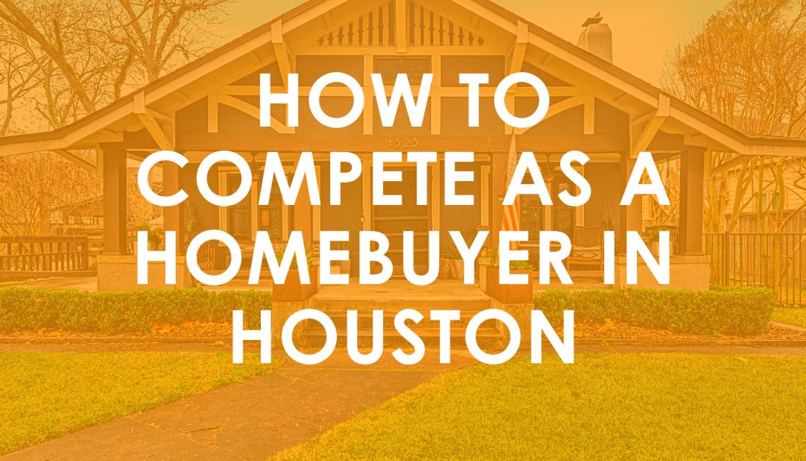 How to Compete as a Homebuyer in Houston