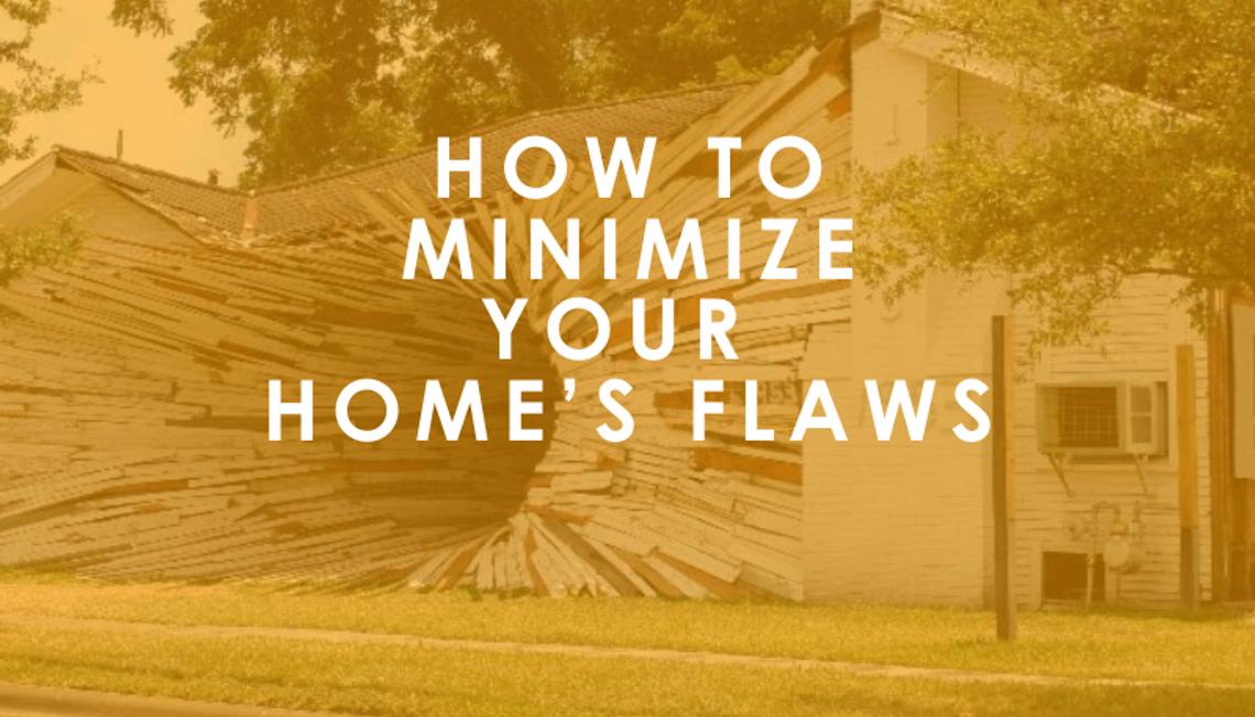 How to Minimize Your Home’s Flaws