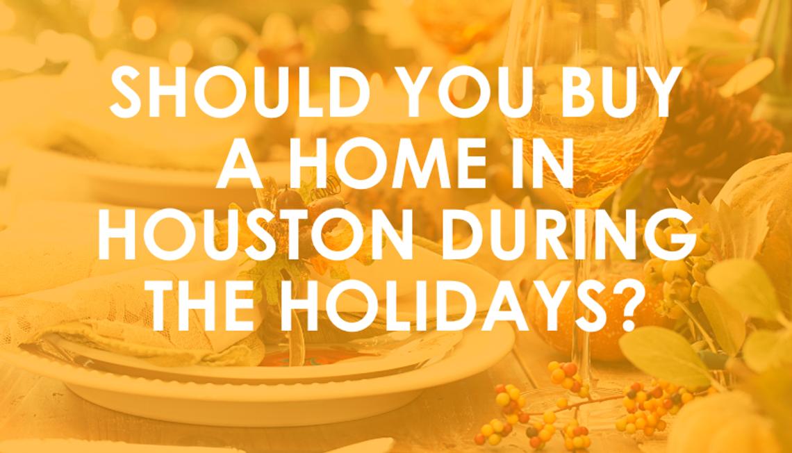 Should you buy a Home in Houston During The Holidays?