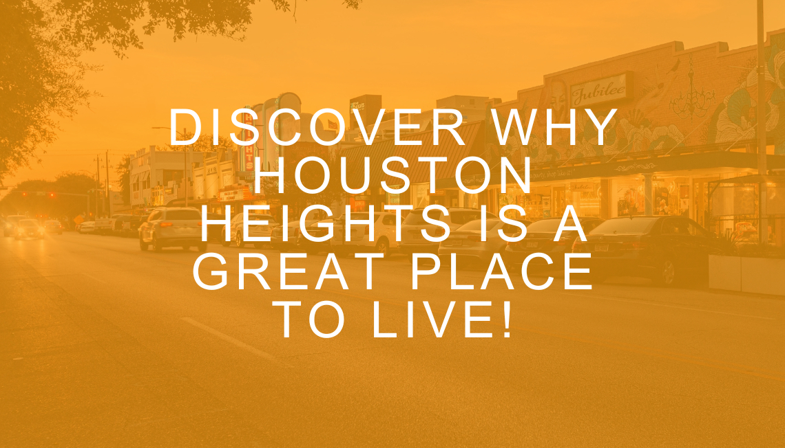 Discover why Houston Heights is a Great Place to Live!